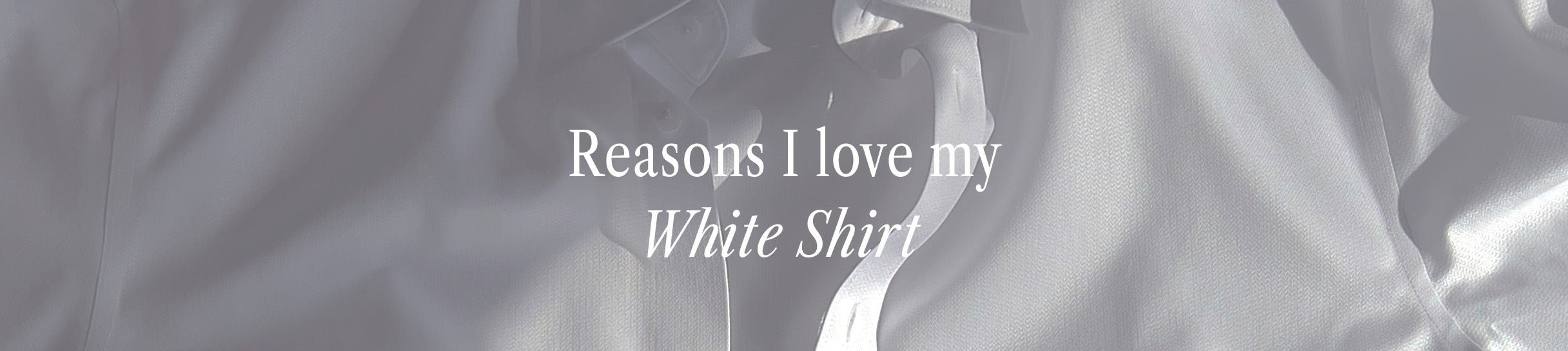 Reasons I love my White Shirt